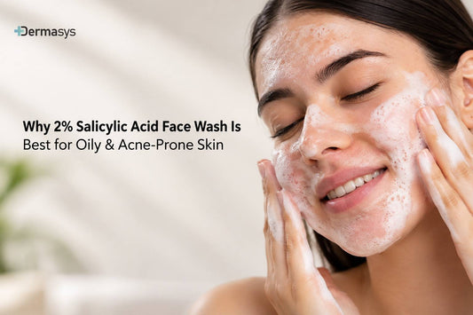 Why 2% Salicylic Acid Face Wash Is Best for Oily & Acne-Prone Skin
