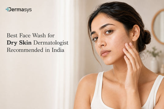 Best Face Wash for Dry Skin Dermatologist Recommended in India by Dermasys