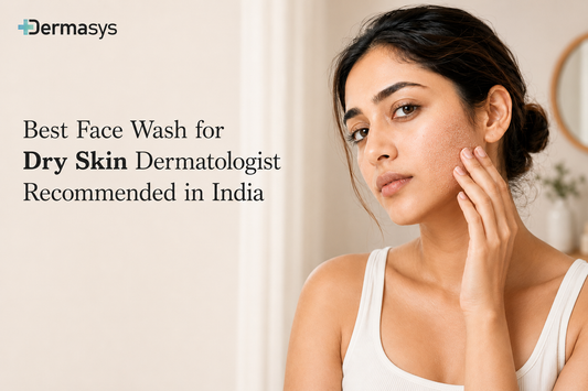 Best Face Wash for Dry Skin Dermatologist Recommended in India by Dermasys