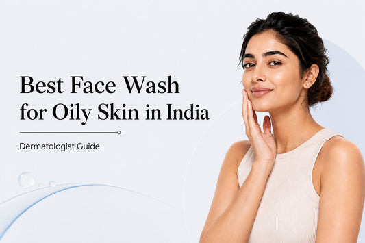 Best face wash for oily skin in India by Dermasys dermatologist guide for oil control and acne-prone skin