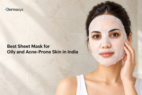 Best Sheet Mask for Oily and Acne-Prone Skin in India
