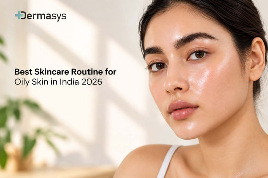 Best day and night skincare routine for oily and acne-prone skin in India