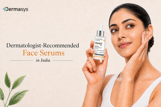 Dermatologist-recommended face serums in India for glowing, oily, dry and pigmentation-prone skin