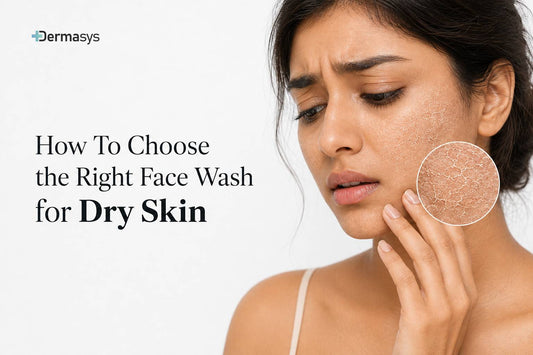 How to choose the right face wash for dry skin with Dermasys gentle hydrating face cleanser