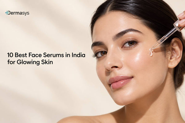 10 Best Face Serums in India for Glowing Skin