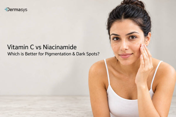 Vitamin C vs Niacinamide: Which Is Better for Pigmentation & Dark Spots?